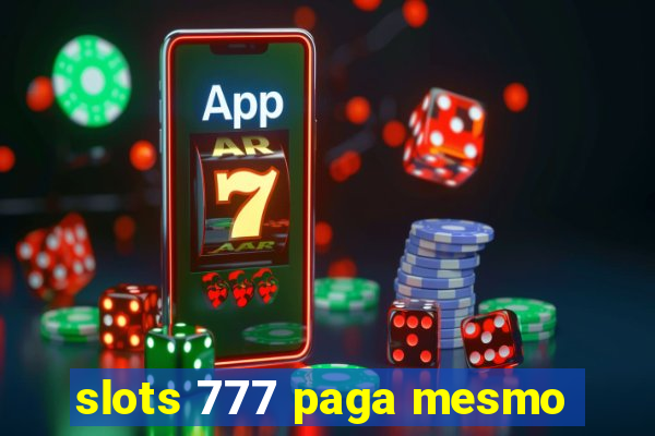 slots 777 paga mesmo